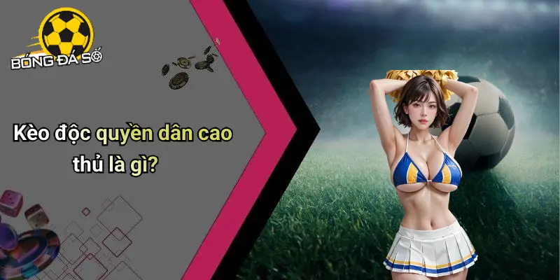 Kèo Độc Quyền Dân Cao Thủ