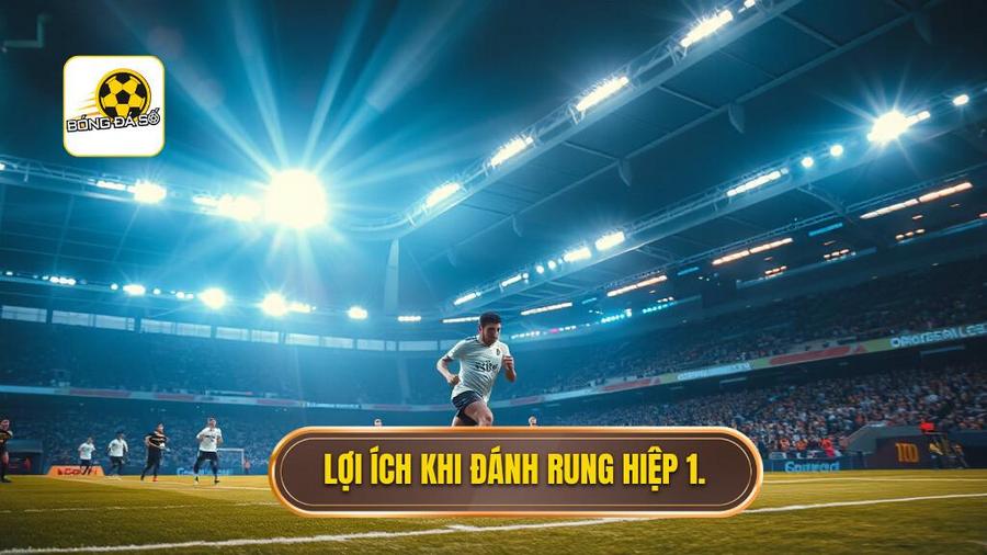Mẹo cá cược kèo rung hiệp 1 hiệu quả: Bí quyết làm chủ cuộc chơi từ BÓNG ĐÁ SỐ 2 2. Lợi ích khi đánh rung hiệp 1.