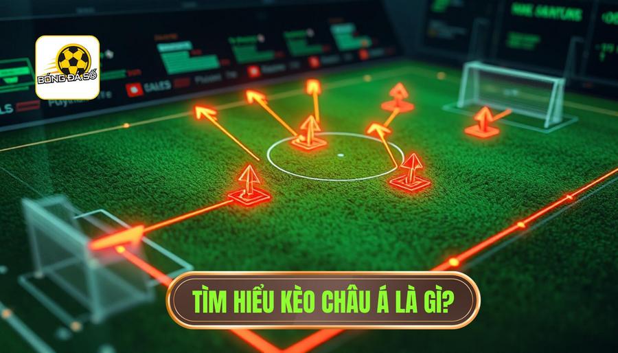 Kèo châu Á là gì? Tại sao nó lại quan trọng?