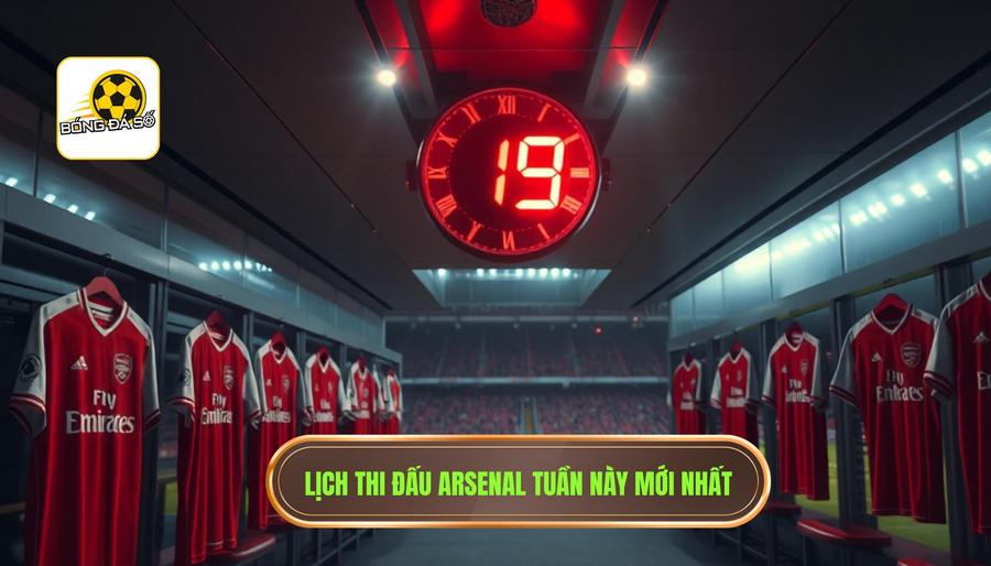 Giải đáp thắc mắc: Arsenal đá mấy giờ tuần này?