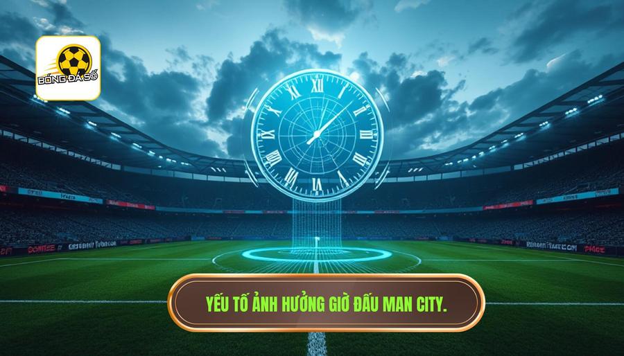 Phân tích các yếu tố ảnh hưởng đến giờ thi đấu của Man City